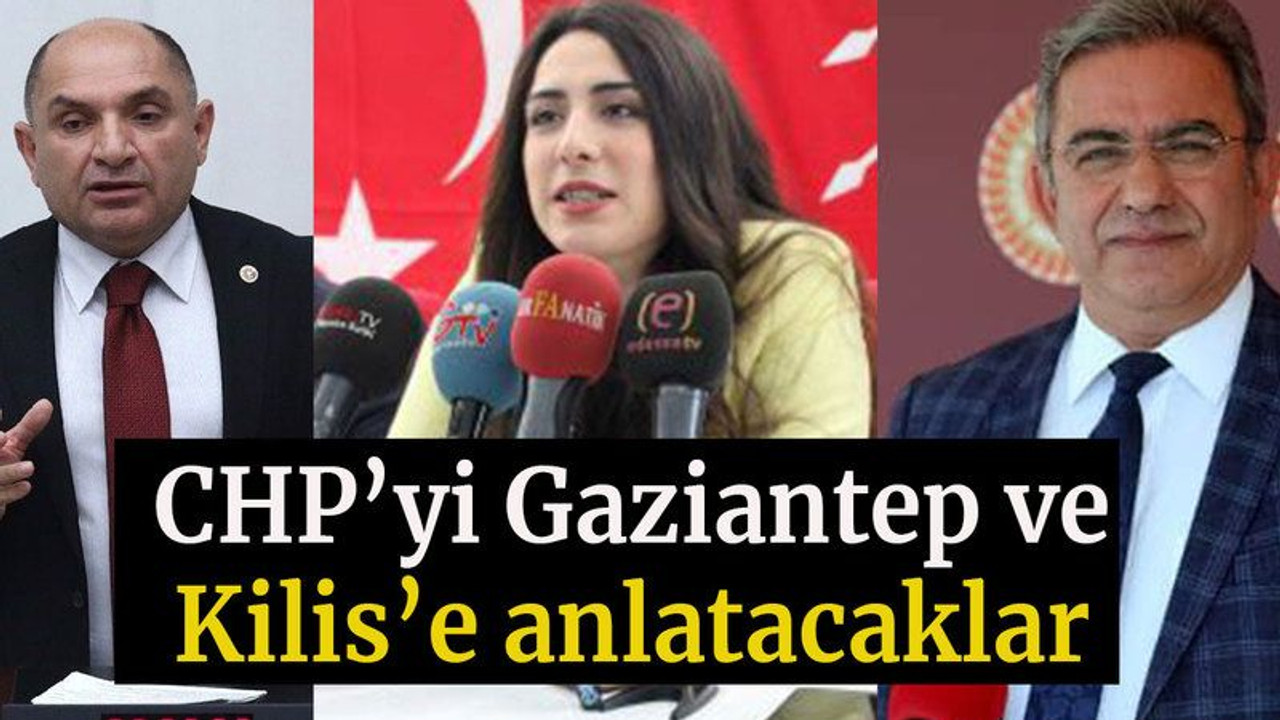 CHP’yi Gaziantep ve Kilis’e anlatacaklar